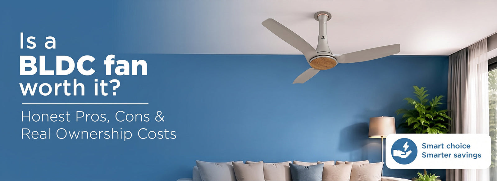 Is a BLDC Fan Worth It? Honest Pros, Cons & Real Ownership Costs